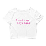 I Make Soft Boy Hard Crop Top