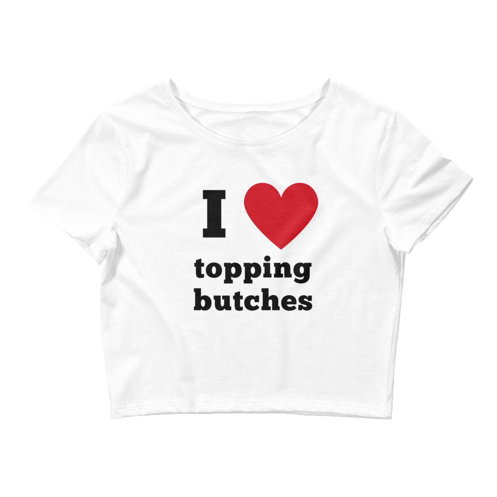 I Love Topping Butches Crop Top